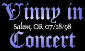Vinny In Concert - Salem, OR 07/18/98