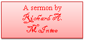 Text Box: A sermon by
Richard A. McIntee
